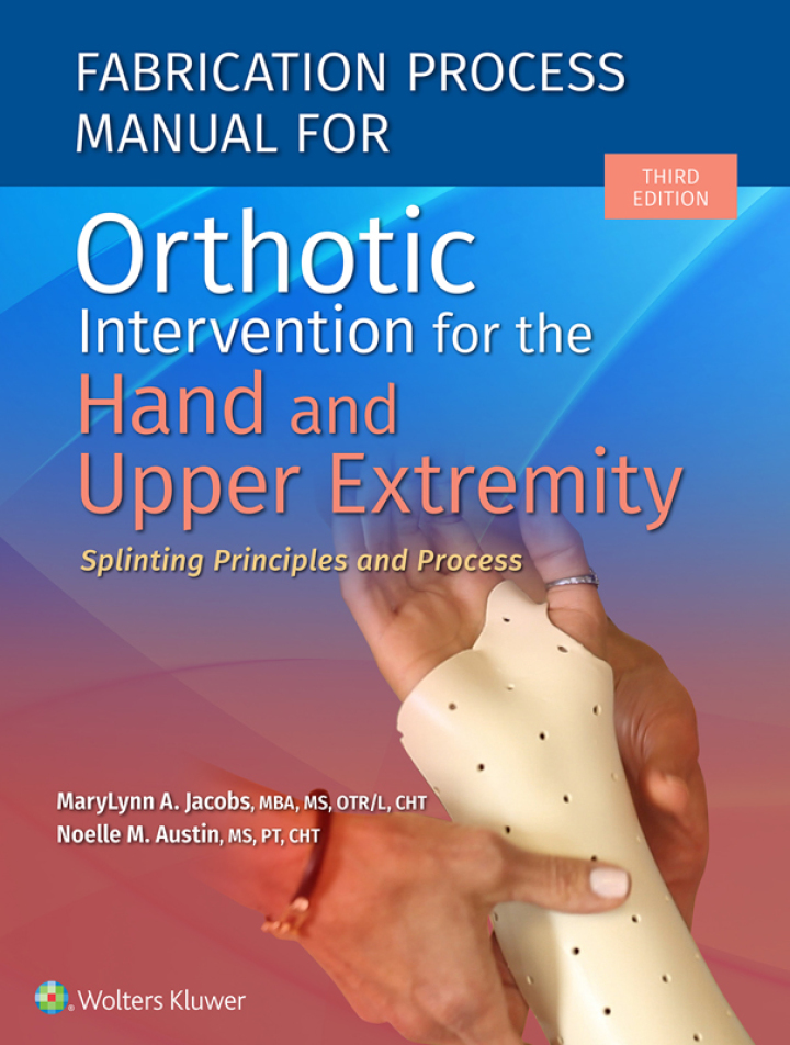 Fabrication Process Manual For Orthotic Intervention For The Hand And Upper Extremity.