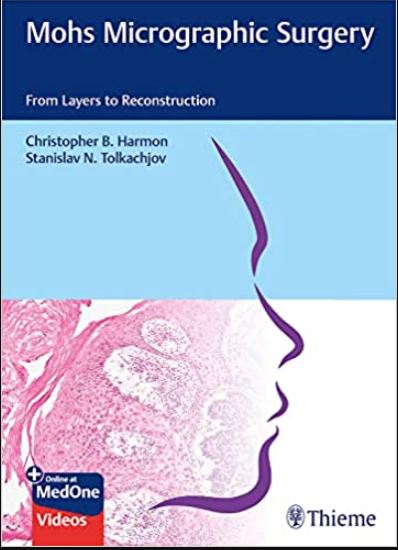 Mohs Micrographic Surgery: From Layers to Reconstruction 1st Edición