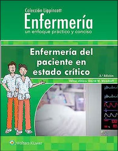 Enfermería Del Paciente En Estado Crítico Colección Lippincott Enfermería Un Enfoque Práctico Y Conciso 5Ed.