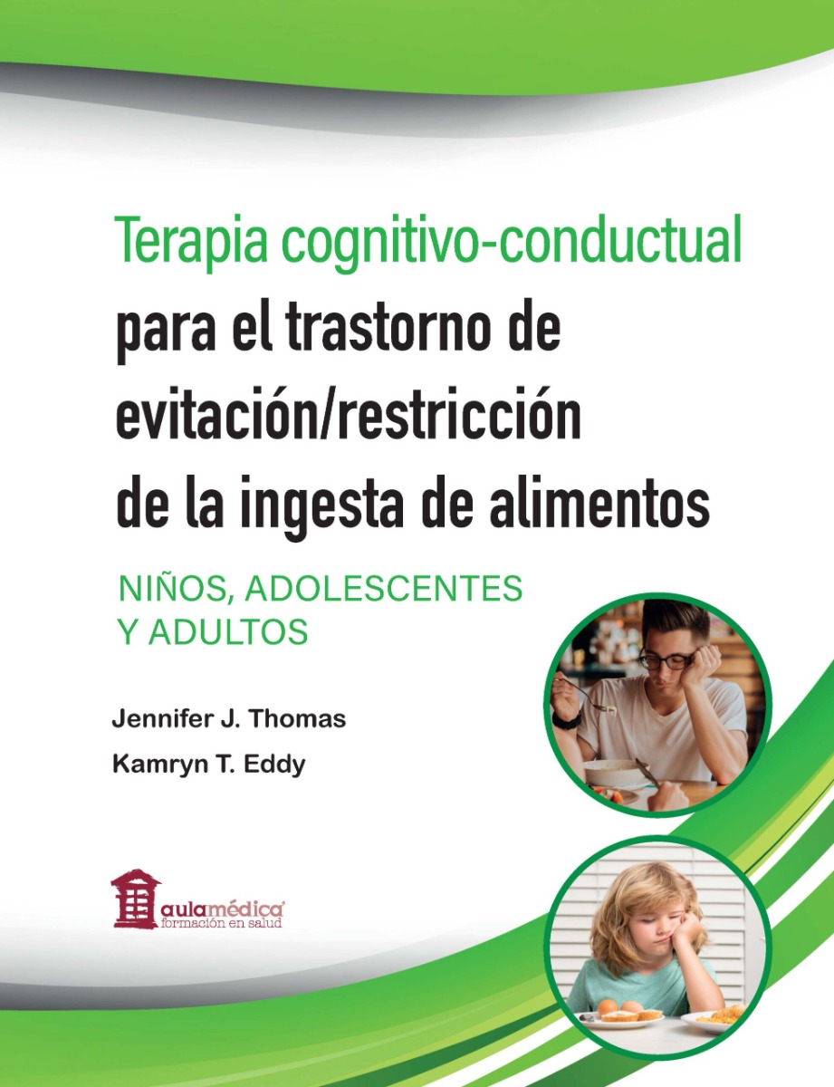 Terapia Cognitivo-Conductual para el Trastorno de Evitación/Restricción de la Ingesta de Alimentos. Niños, Adolescentes y Adultos