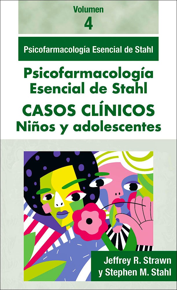 Stahl. Casos Clínicos Volumen 4 niños y adolescentes. Psicofarmacología Esencial