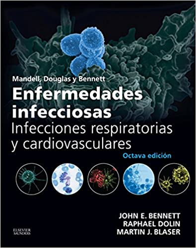 Mandell, Douglas Y Bennett. Enfermedades Infecciosas. Infecciones Respiratorias Y Cardiovasculares (Spanish Edition)