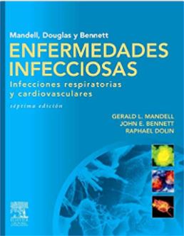Mandell, Douglas Y Bennett Enfermedades Infecciosas. Infecciones Respiratorias Y Cardiovasculares .