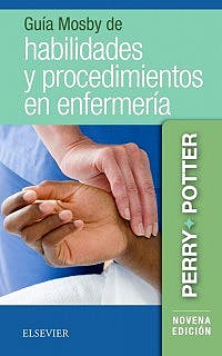 Guía mosby de habilidades y procedimientos en enfermería .