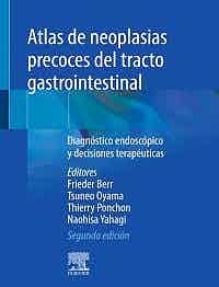 Atlas De Neoplasias Precoces Del Tracto Gastrointestinal. Diagnóstico Endoscópico Y Decisiones Terapéuticas