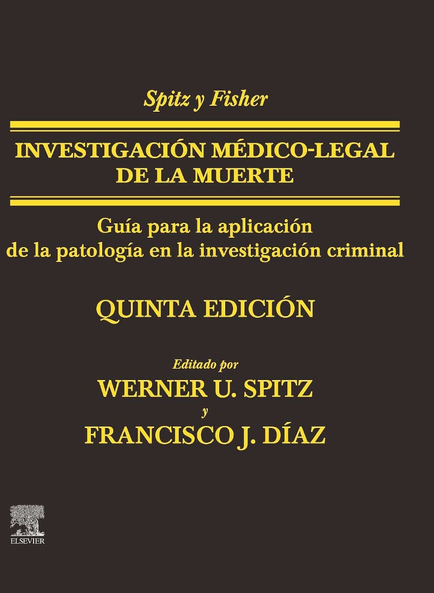 SPITZ y FISHER Investigación Médico-Legal de la Muerte. Guía para la Aplicación de la Patología a la Investigación Criminal