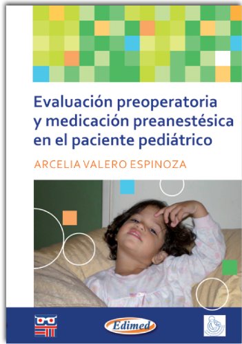 Evaluacion Preoperatoria Y Medicacion Preanestesica En El Paciente Pediatrico (Spanish Edition)