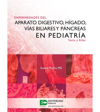 Enfermedades Del Aparato Digestivo, Hígado, Vías Biliares Y Páncreas En Pediatría. Texto Y Atlas