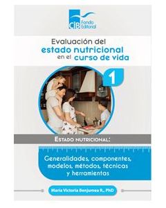 Evaluación Del Estado Nutricional En El Curso De Vida Nº 1 Estado Nutricional: Generalidades, Componentes, Modelos, Métodos, Técnicas Y Herramientas