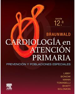 BRAUNWALD Cardiología en Atención Primaria. Prevención y Poblaciones Especiales