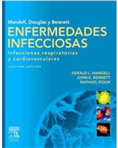 Mandell, Douglas Y Bennett Enfermedades Infecciosas. Infecciones Respiratorias Y Cardiovasculares .