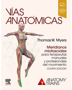 Vías Anatómicas. Meridianos Miofasciales Para Terapeutas Manuales Y Profesionales Del Movimiento