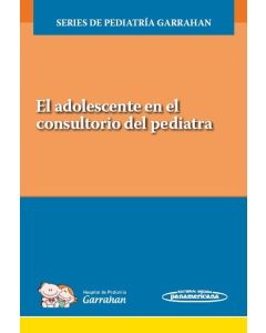 El Adolescente En El Consultorio Del Pediatra (Series De Pediatría Garrahan)