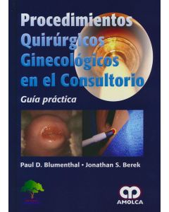 Procedimientos Quirúrgicos Ginecológicos en el Consultorio. Guía Práctica