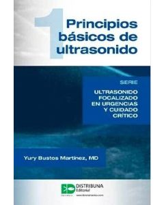 Principios básicos de ultrasonido. Serie Ultrasonido focalizado en urgencias y cuidado crítico