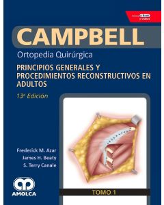 CAMPBELL Ortopedia Quirúrgica, Tomo 1: Principios Generales y Procedimientos Reconstructivos en Adultos