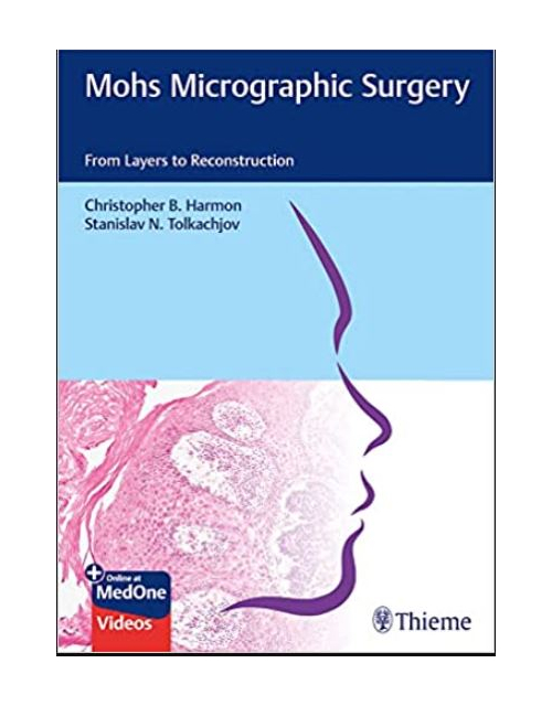 Mohs Micrographic Surgery: From Layers To Reconstruction 1St Edición