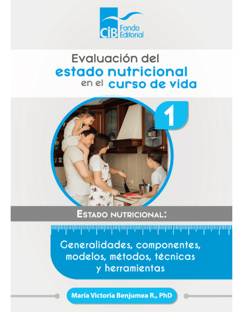 Evaluación Del Estado Nutricional En El Curso De Vida Nº 1 Estado Nutricional: Generalidades, Componentes, Modelos, Métodos, Técnicas Y Herramientas