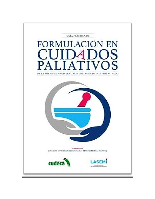 Guía Práctica De Formulación En Cuidados Paliativos. De La Fórmula Magistral Al Medicamento Individualizado