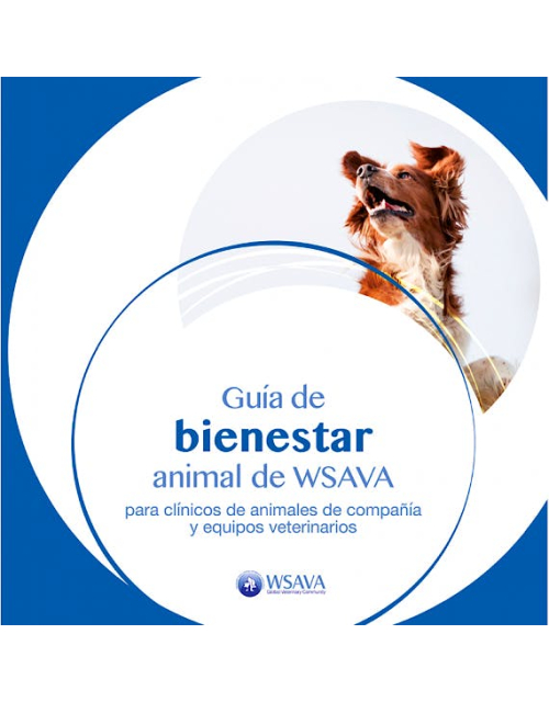 Guía de Bienestar Animal de WSAVA para Clínicos de Animales de Compañía y Equipos Veterinarios