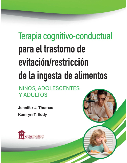 Terapia Cognitivo-Conductual para el Trastorno de Evitación/Restricción de la Ingesta de Alimentos. Niños, Adolescentes y Adultos