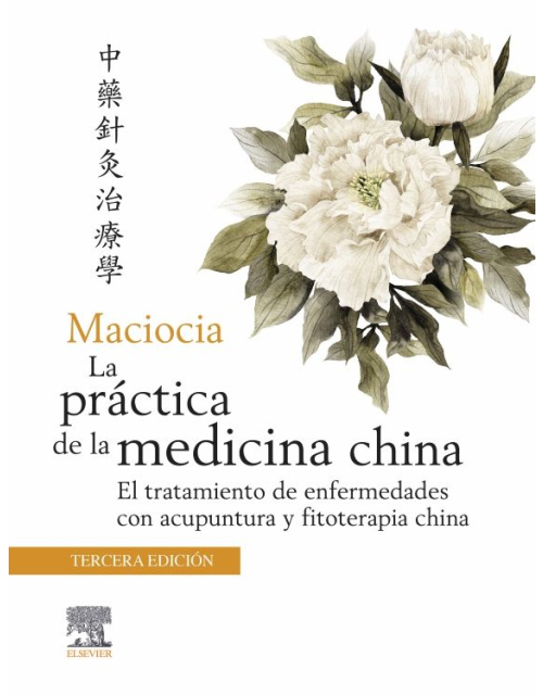 Maciocia La Práctica De La Medicina China. El Tratamiento De Enfermedades Con Acupuntura Y Fitoterapia China