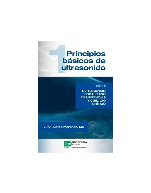 Principios básicos de ultrasonido. Serie Ultrasonido focalizado en urgencias y cuidado crítico