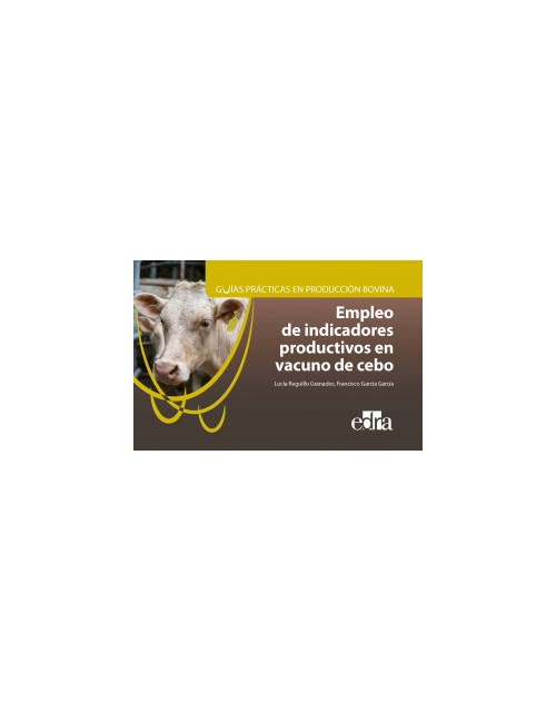 Guías Prácticas En Producción Bovina. Empleo De Indicadores Productivos En Vacuno De Cebo
