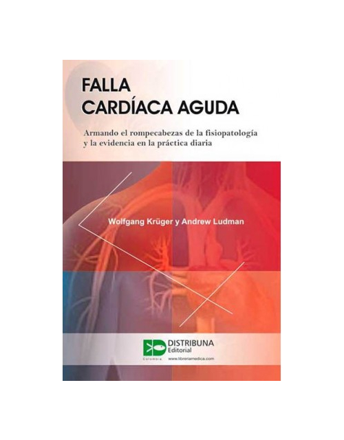 Falla Cardíaca Aguda. Armando El Rompecabezas De La Fisiopatología Y La Evidencia En La Práctica Diaria