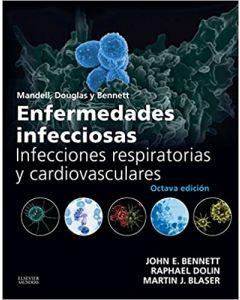 Mandell, Douglas y Bennett. Enfermedades infecciosas. Infecciones respiratorias y cardiovasculares (Spanish Edition)