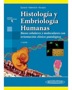 Histología y Embriología Humanas Bases celulares y moleculares con orientación clínico-patológica