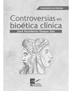 Controversias En Bioética Clínica, 1A. Ed. (2020)