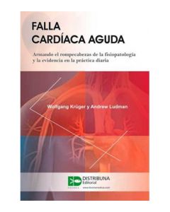 Falla Cardíaca Aguda. Armando El Rompecabezas De La Fisiopatología Y La Evidencia En La Práctica Diaria